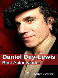 Title: Daniel Day-Lewis: Best Actor Winner, Author: Maya Archer