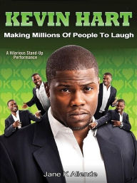 Title: Kevin Hart: Making Millions of People to Laugh, Author: Jane K Allende