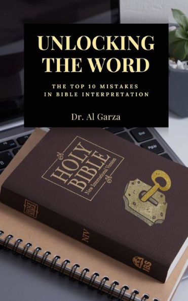 Unlocking The Word: The Top 10 Mistakes In Bible Interpretation