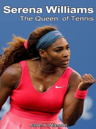 Title: Serena Williams: The Queen of Tennis, Author: Jane K Allende