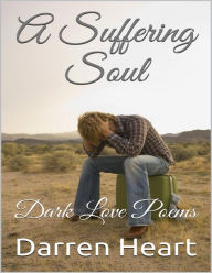 Title: A Suffering Soul: Dark Love Poems, Author: Darren Heart