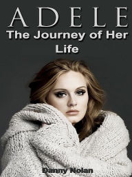 Title: Adele: The Journey of Her Life, Author: Danny Nolan