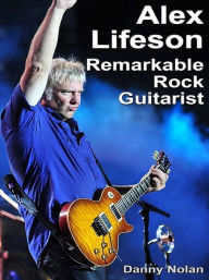 Title: Alex Lifeson: Remarkable Rock Guitarist, Author: Danny Nolan
