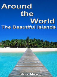 Title: Around the World: The Beautiful Islands, Author: Steve Mason