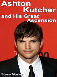 Title: Ashton Kutcher and His Great Ascension, Author: Steve Mason