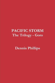 Title: Pacific Storm Trilogy - Goro, Author: Dennis Phillips