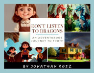 Title: Don't Listen to Dragons: An Adventurous Journey To Truth, Author: Jonathan Roiz