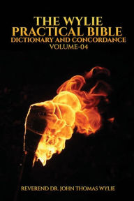 Title: The Wylie Practical Bible Dictionary And Concordance Volume 4, Author: Reverend Dr. John Thomas Wylie