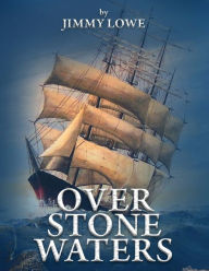 Book free download for ipad Over Stone Waters by Jimmy Lowe 9781304981264