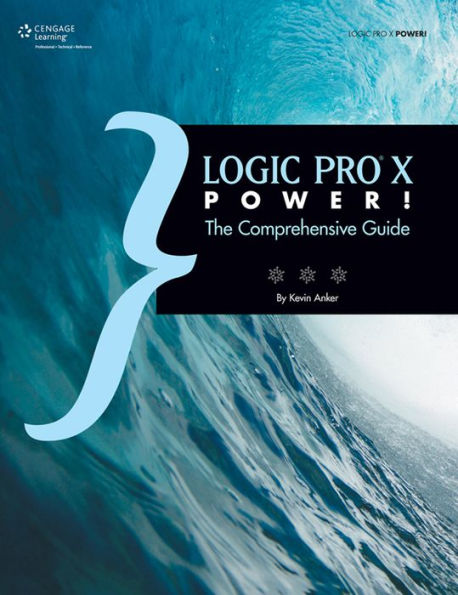 Logic Pro X Power!: The Comprehensive Guide