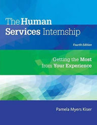 Title: The Human Services Internship: Getting the Most from Your Experience / Edition 4, Author: Pamela Myers Kiser