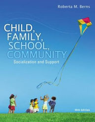 Title: Child, Family, School, Community: Socialization and Support / Edition 10, Author: Roberta M. Berns