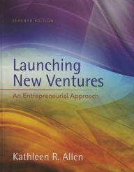 Title: Launching New Ventures: An Entrepreneurial Approach / Edition 7, Author: Kathleen R. Allen