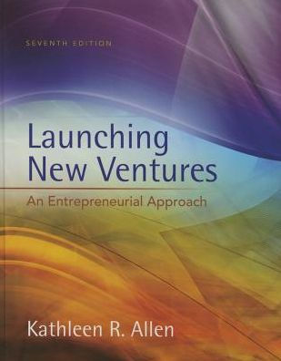 Launching New Ventures: An Entrepreneurial Approach / Edition 7