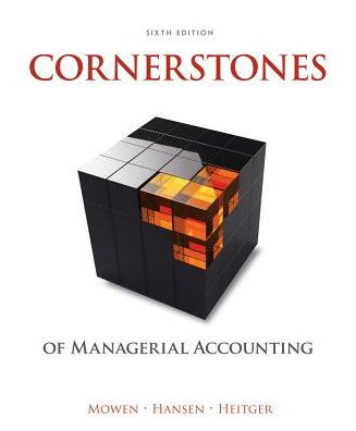 Cornerstones of Managerial Accounting / Edition 6