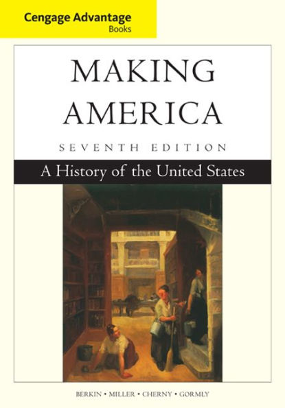 Cengage Advantage Books: Making America: A History of the United States / Edition 7