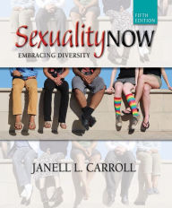 Title: Sexuality Now: Embracing Diversity / Edition 5, Author: Janell L. Carroll