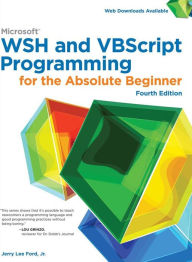Title: Microsoft WSH and VBScript Programming for the Absolute Beginner, Fourth Edition, Author: Jerry Lee Ford Jr.