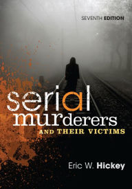 Title: Serial Murderers and Their Victims / Edition 7, Author: Eric W. Hickey