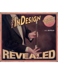 Title: Adobe InDesign Creative Cloud Revealed / Edition 1, Author: Chris Botello