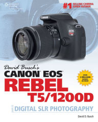 Title: David Busch's Canon EOS Rebel T5/1200D Guide to Digital SLR Photography, Author: David D. Busch