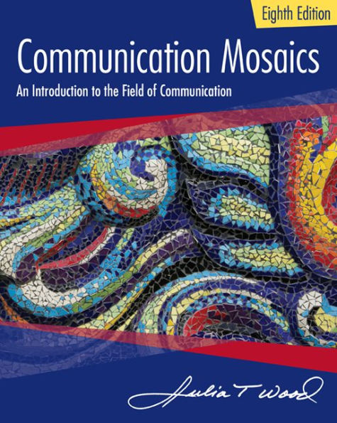 Communication Mosaics: An Introduction to the Field of Communication / Edition 8