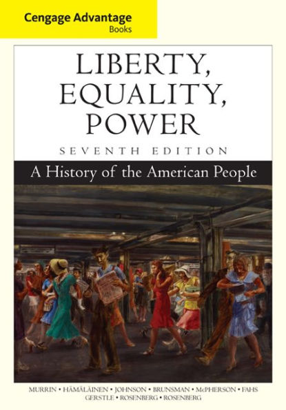 Cengage Advantage Books: Liberty, Equality, Power: A History of the American People / Edition 7