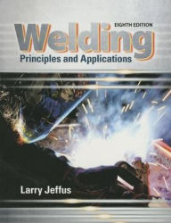 Title: Welding: Principles and Applications / Edition 8, Author: Larry Jeffus