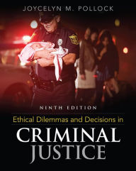 Title: Ethical Dilemmas and Decisions in Criminal Justice / Edition 9, Author: Joycelyn M. Pollock