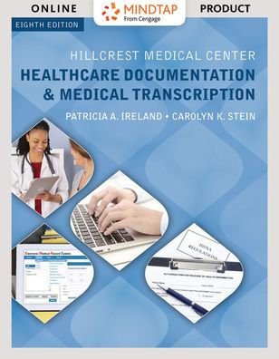 MindTap Medical Transcription, 2 terms (12 months) Printed Access Card for Ireland/Stein's Hillcrest Medical Center: Beginning Medical Transcription, 8th / Edition 8