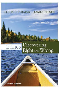 Title: Ethics: Discovering Right and Wrong / Edition 8, Author: Louis P. Pojman