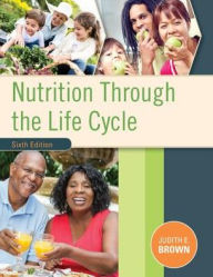 Title: Nutrition Through the Life Cycle / Edition 6, Author: Judith E. Brown