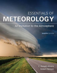 Title: Essentials of Meteorology: An Invitation to the Atmosphere / Edition 8, Author: C. Donald Ahrens