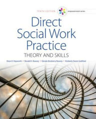 Title: Empowerment Series: Direct Social Work Practice: Theory and Skills / Edition 10, Author: Dean H. Hepworth