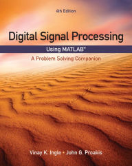 Title: Digital Signal Processing Using MATLAB: A Problem Solving Companion / Edition 4, Author: Vinay K. Ingle