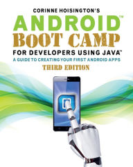 Title: Android Boot Camp for Developers Using Java: A Guide to Creating Your First Android Apps / Edition 3, Author: Corinne Hoisington