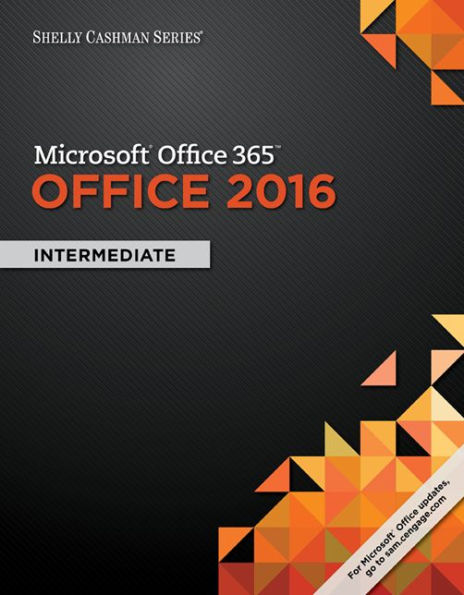 Shelly Cashman Series MicrosoftOffice 365 & Office 2016: Intermediate / Edition 1