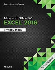 Title: Shelly Cashman Series Microsoft Office 365 & Excel 2016: Introductory / Edition 1, Author: Steven M. Freund