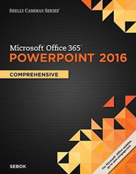 Title: Shelly Cashman Series MicrosoftOffice 365 & PowerPoint 2016: Comprehensive / Edition 1, Author: Susan L. Sebok