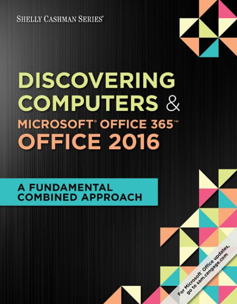 Shelly Cashman Series Discovering Computers & MicrosoftOffice 365 & Office 2016: A Fundamental Combined Approach