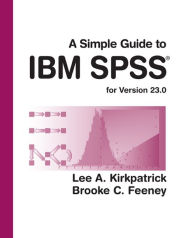 Title: A Simple Guide to IBM SPSS Statistics - version 23.0 / Edition 14, Author: Lee A. Kirkpatrick