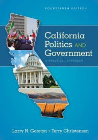 Title: California Politics and Government: A Practical Approach / Edition 14, Author: Larry N. Gerston