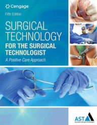 Title: Surgical Technology for the Surgical Technologist: A Positive Care Approach / Edition 5, Author: Association of Surgical Technologists