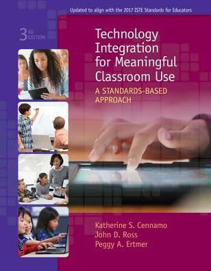 Technology Integration for Meaningful Classroom Use: A Standards-Based Approach / Edition 3
