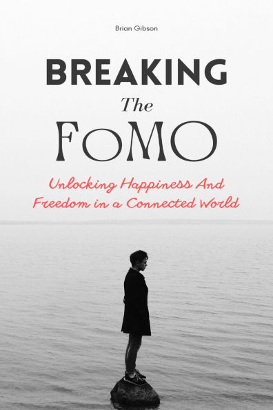 Breaking The FoMO: Unlocking Happiness And Freedom a Connected World