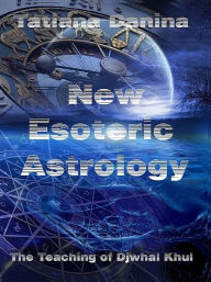 Title: The Teaching of Djwhal Khul - New Esoteric Astrology 1, Author: Tatiana Danina