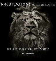 Title: Meditations from an Ordinary Soul: Reflections on Christianity, Author: Judith Michel