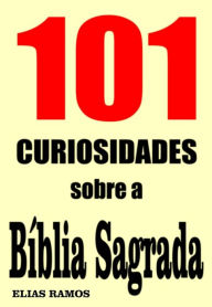 Title: 101 Curiosidades sobre a Bíblia Sagrada, Author: Elias Ramos
