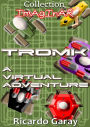 TROMK: A virtual adventure