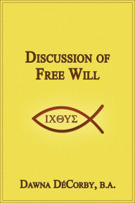 Title: Discussion of Free Will, Author: Dawna DeCorby